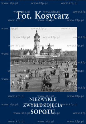 Album Fot. Kosycarz. Niezwykle Zwykle Zdjecia Sopotu