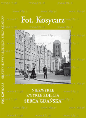 Fot. Kosycarz. Niezwykłe zwykle zdjęcia. Serce Gdańska
2015
fot....