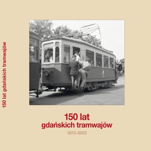 150 lat gdańskich tramwajów.